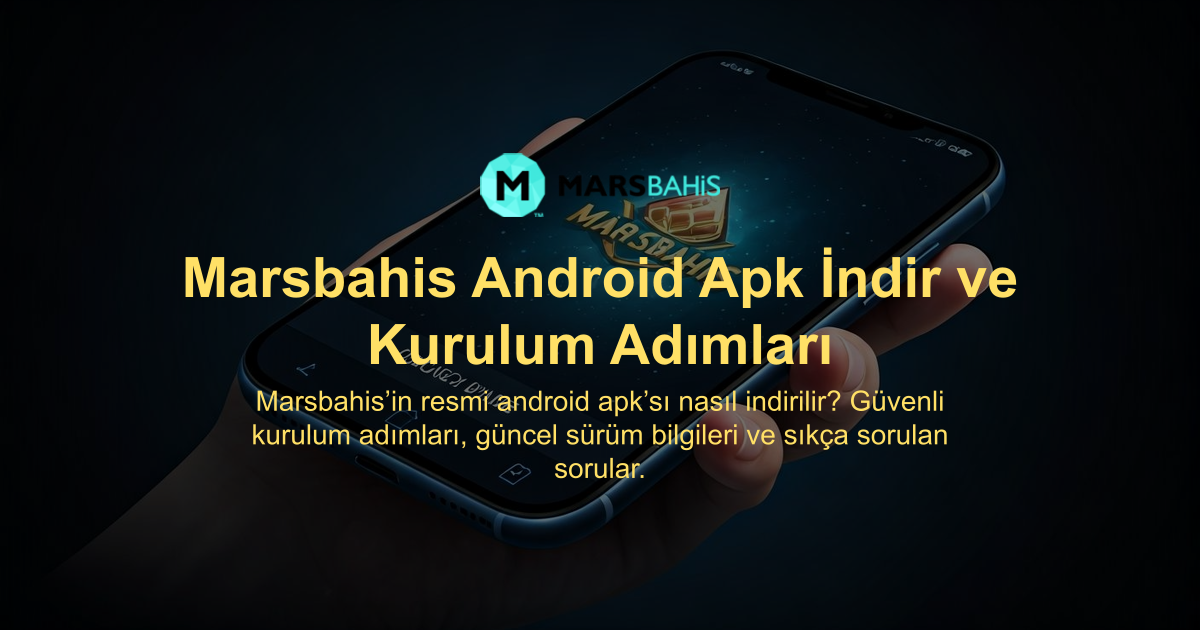 Marsbahis Android Apk İndir ve Kurulum Adımları