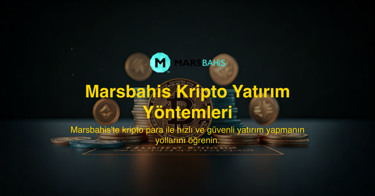 Marsbahis Kripto Yatırım Yöntemleri
