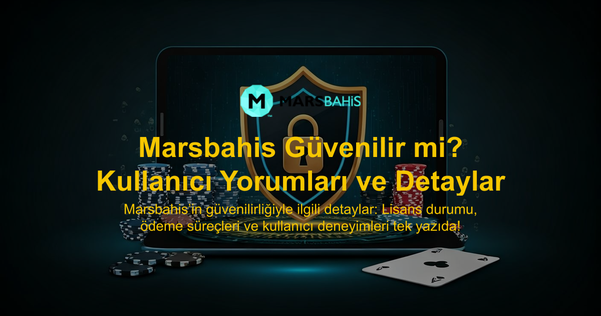 Marsbahis Güvenilir mi? Kullanıcı Yorumları ve Detaylar