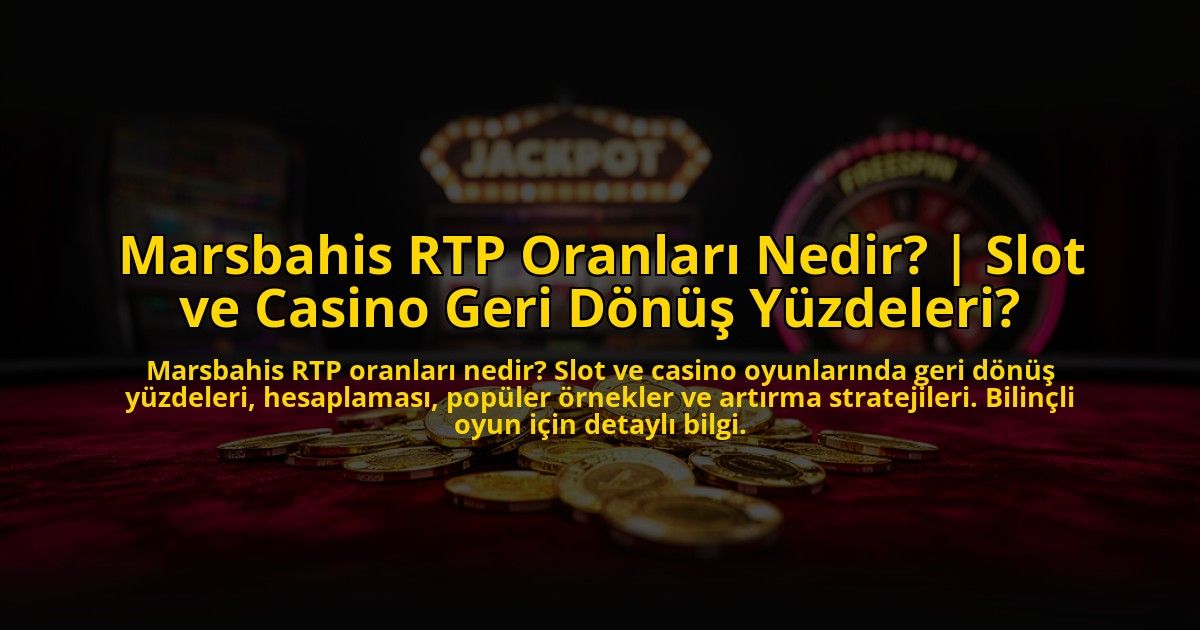 Marsbahis-RTP-Oranlari-Nedir-Slot-ve-Casino-Geri-Donus-Yuzdeleri-overlay-1769822760.jpg