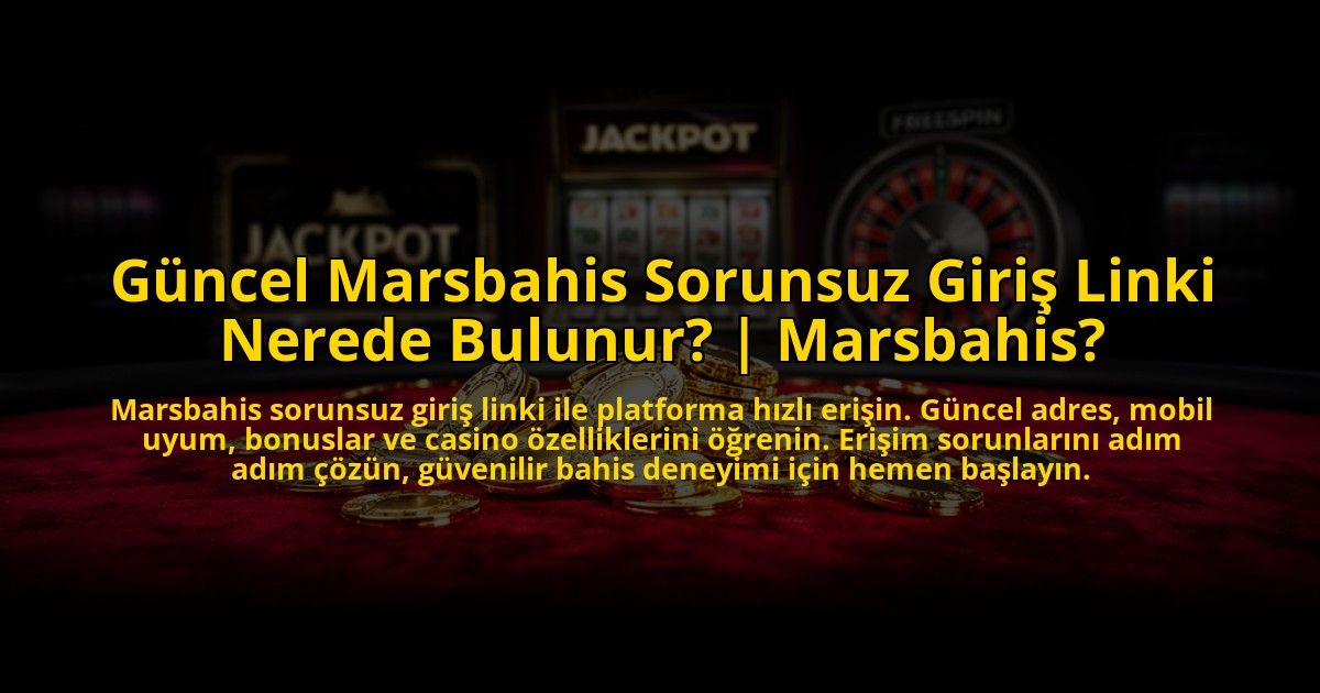 Guncel-Marsbahis-Sorunsuz-Giris-Linki-Nerede-Bulunur-Marsbahis-overlay-1773603255.jpg