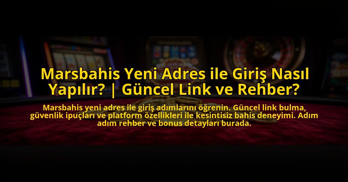 Marsbahis-Yeni-Adres-ile-Giris-Nasil-Yapilir-Guncel-Link-ve-Rehber-overlay-1773706763.jpg